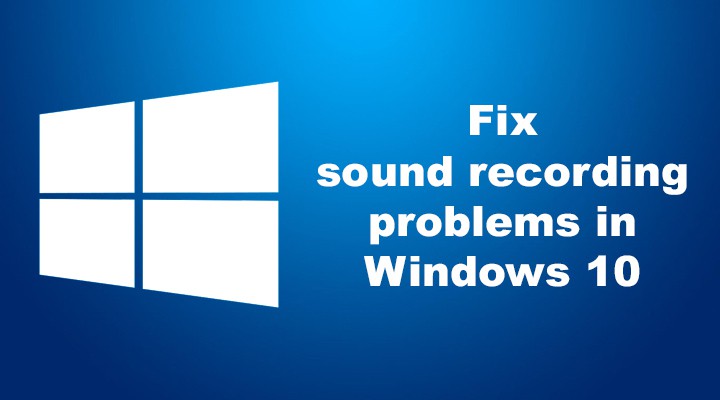 Fix sound recording problems in Windows 10