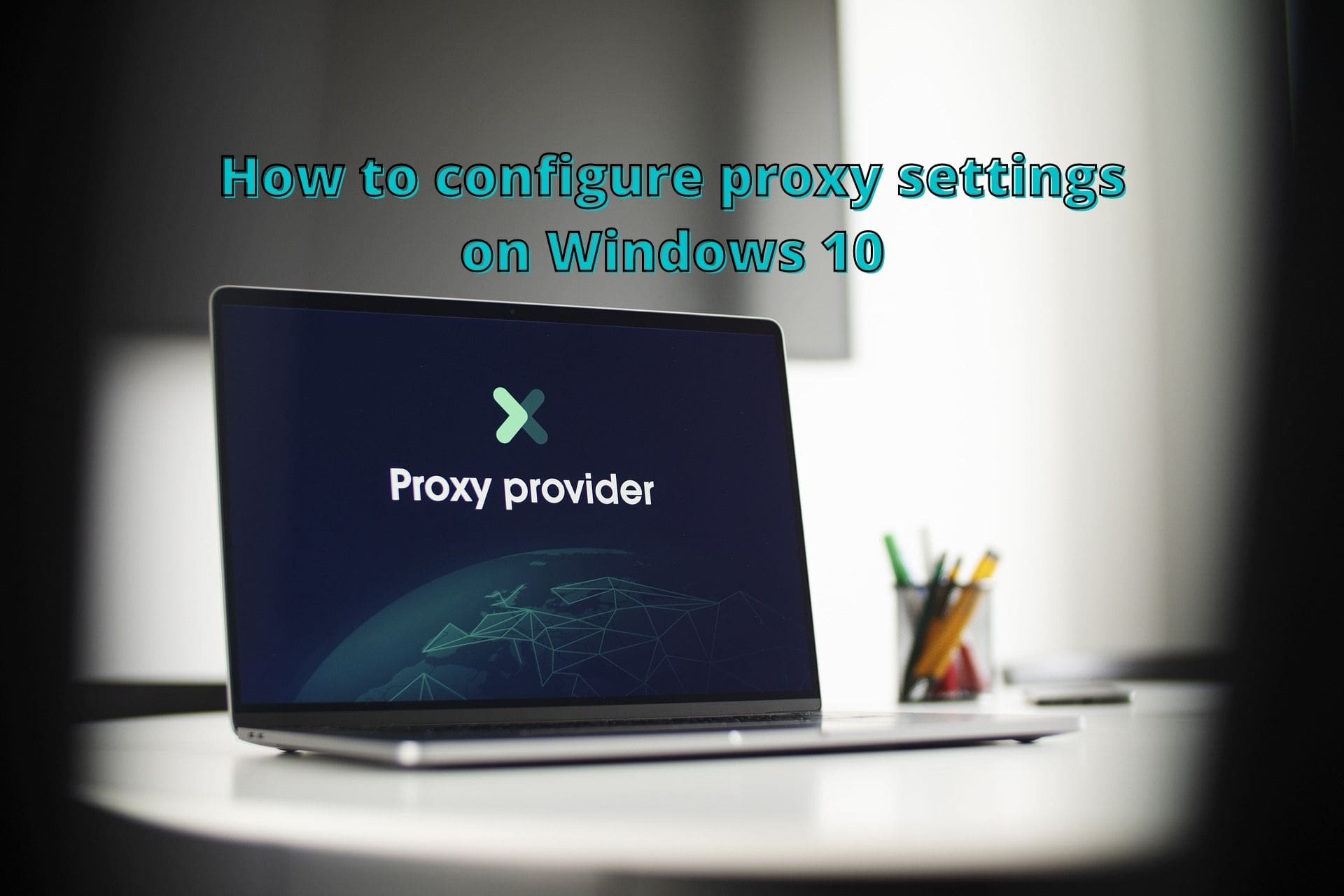 how to configure global proxy settings on Windows 10