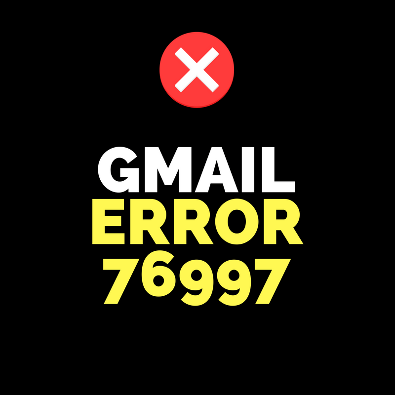 here-s-how-to-fix-gmail-error-76997-once-and-for-all