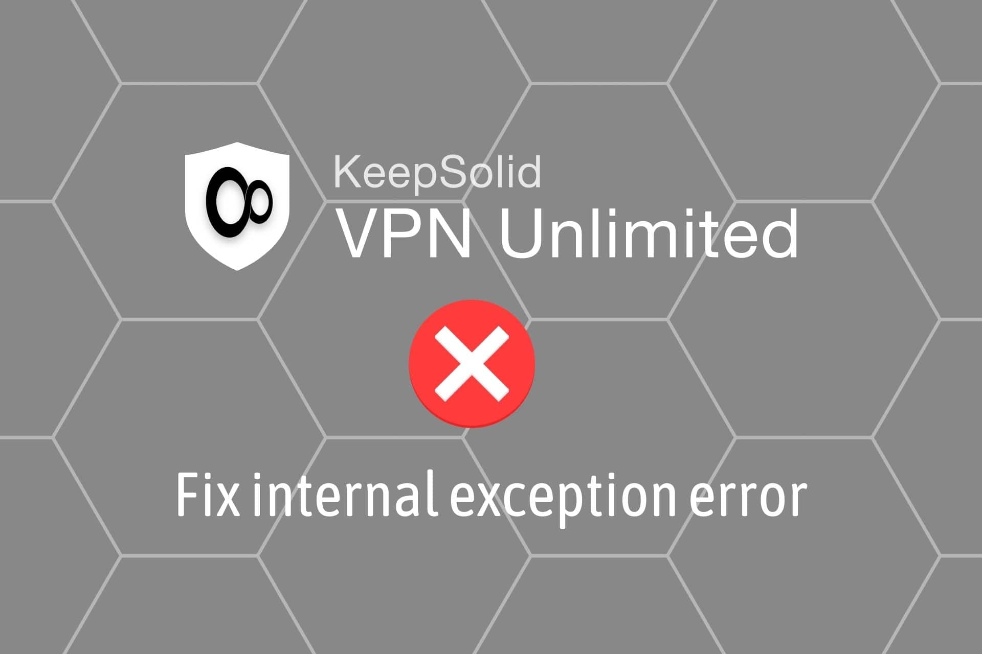 fix VPN Unlimited internal exception error