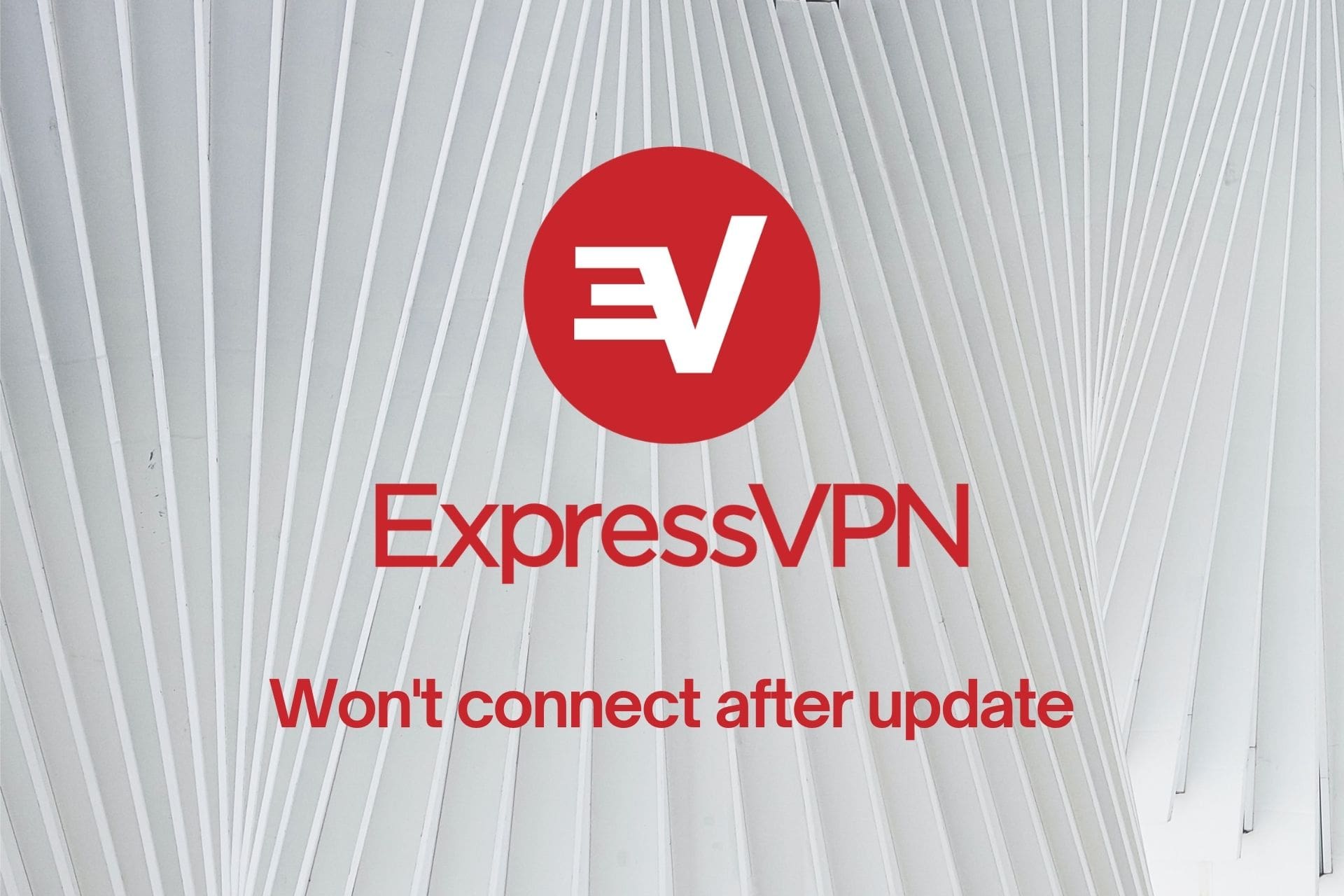 fix ExpressVPN won't connect after update