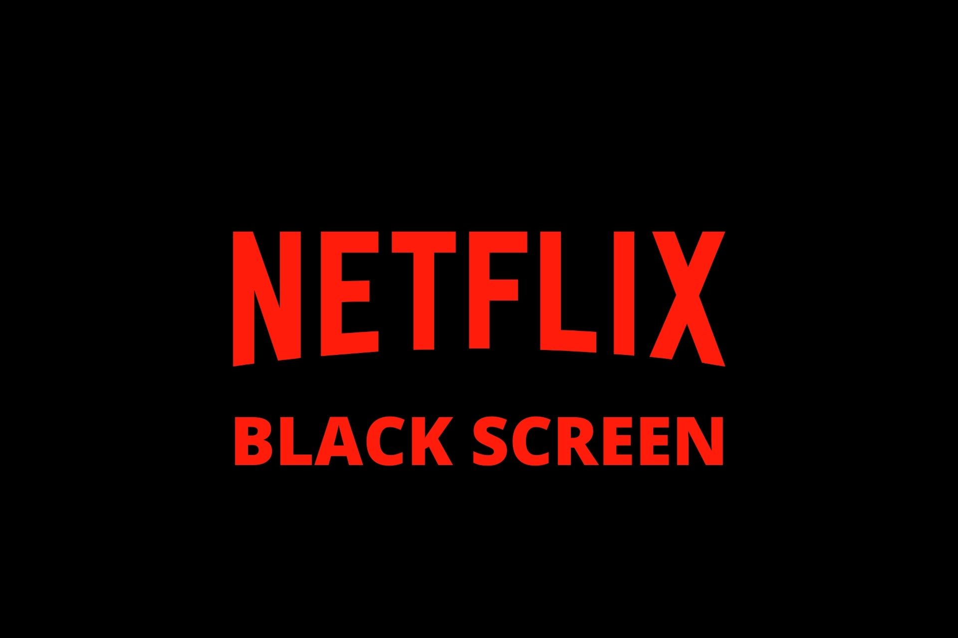 Fix Netflix Black Screen On Windows 10 8 Tested Methods - roblox black screen problem