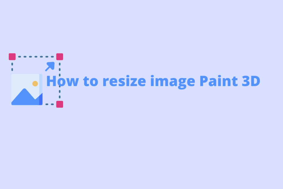 Need to Resize an Image in Paint 3D? Here's How to Do It