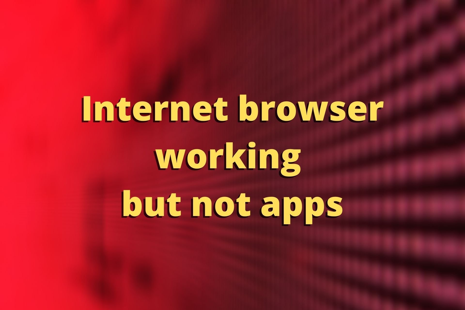 Internet browser working but not apps