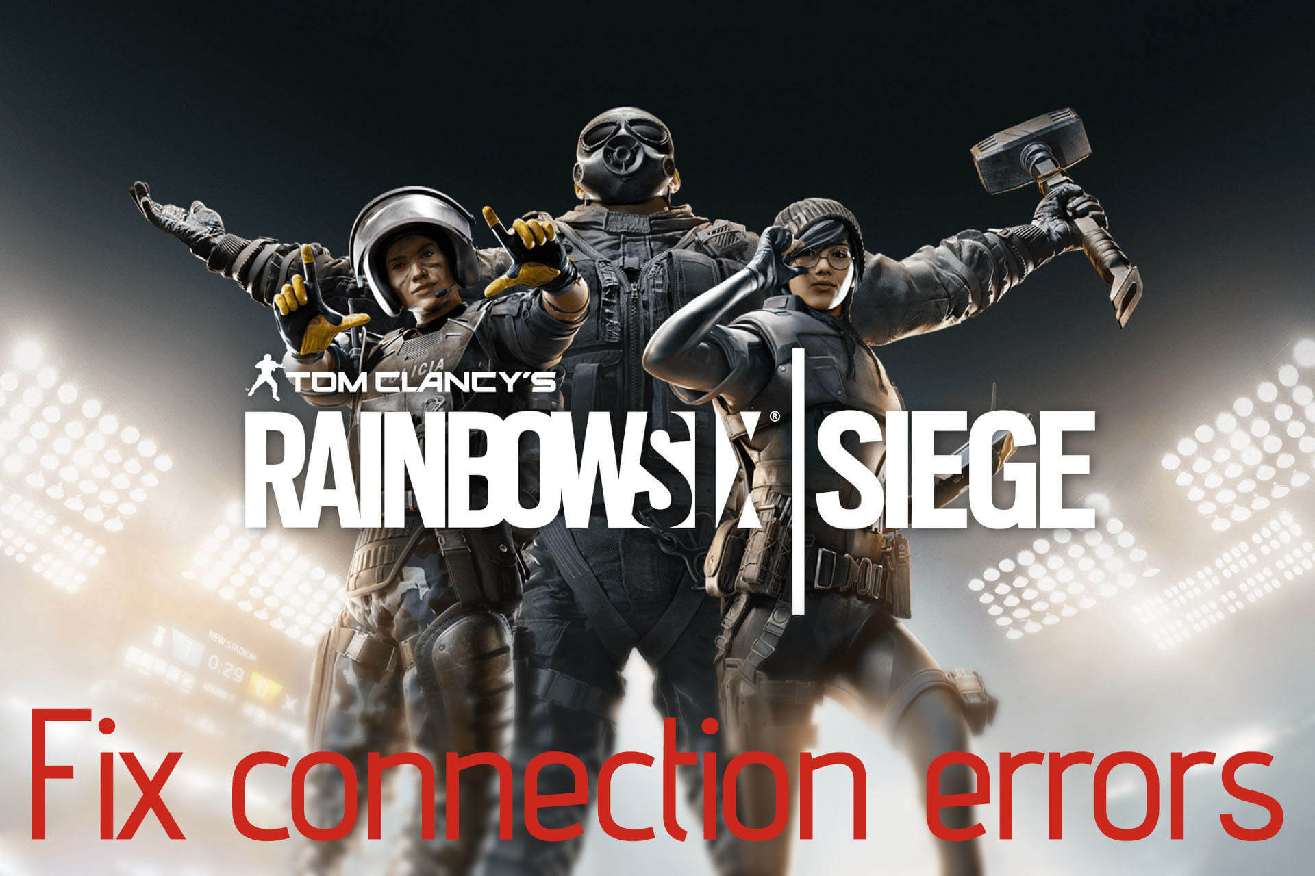 Rainbow Six Siege Connection Errors Fix Guide