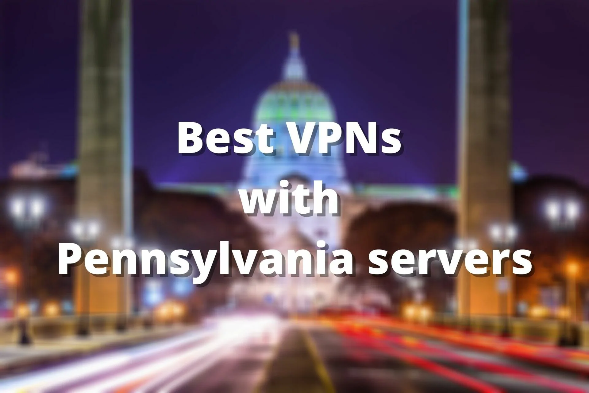 Best VPN with Pennsylvania servers