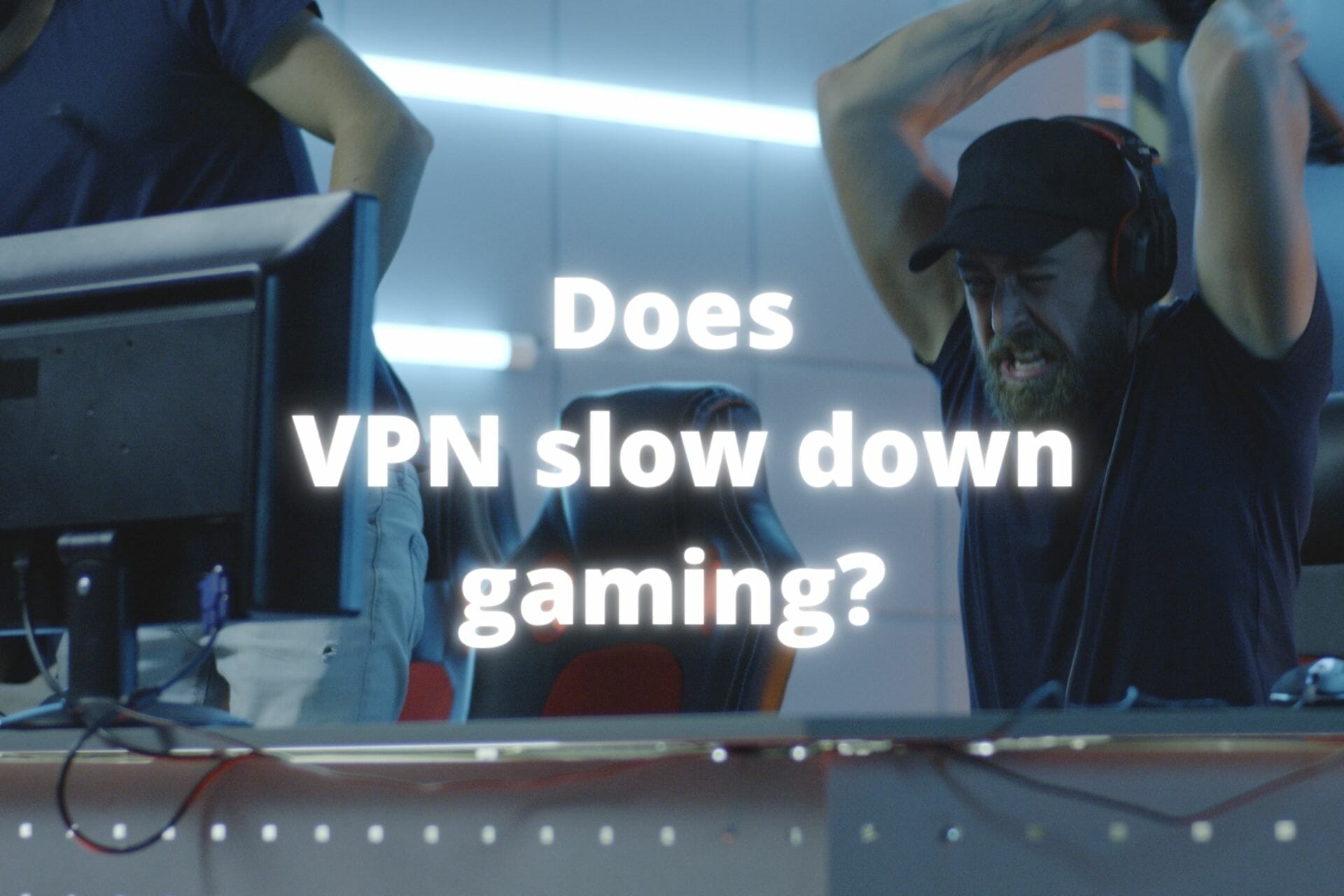 Can VPN slow down gaming_