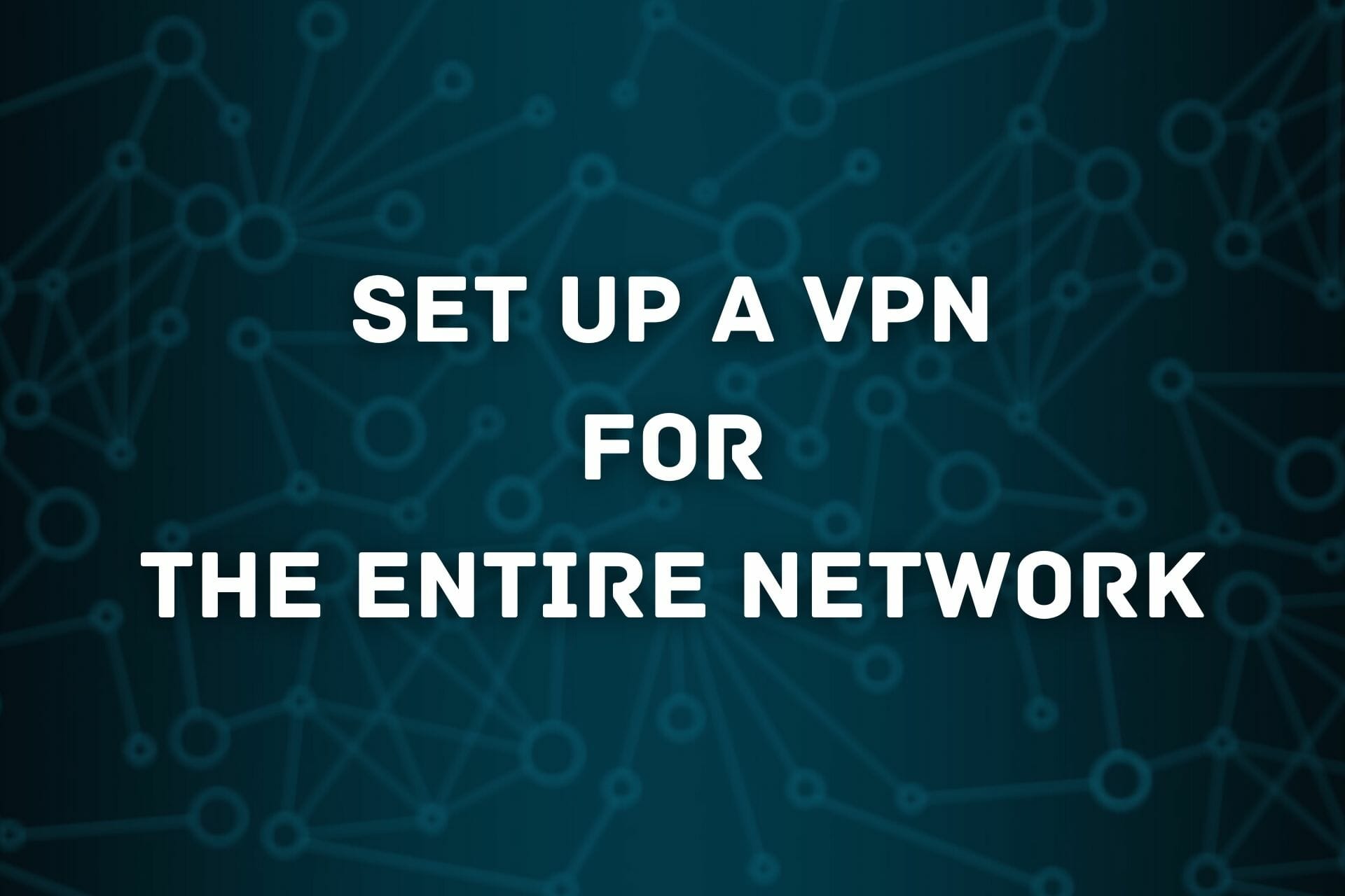 VPN for entire network