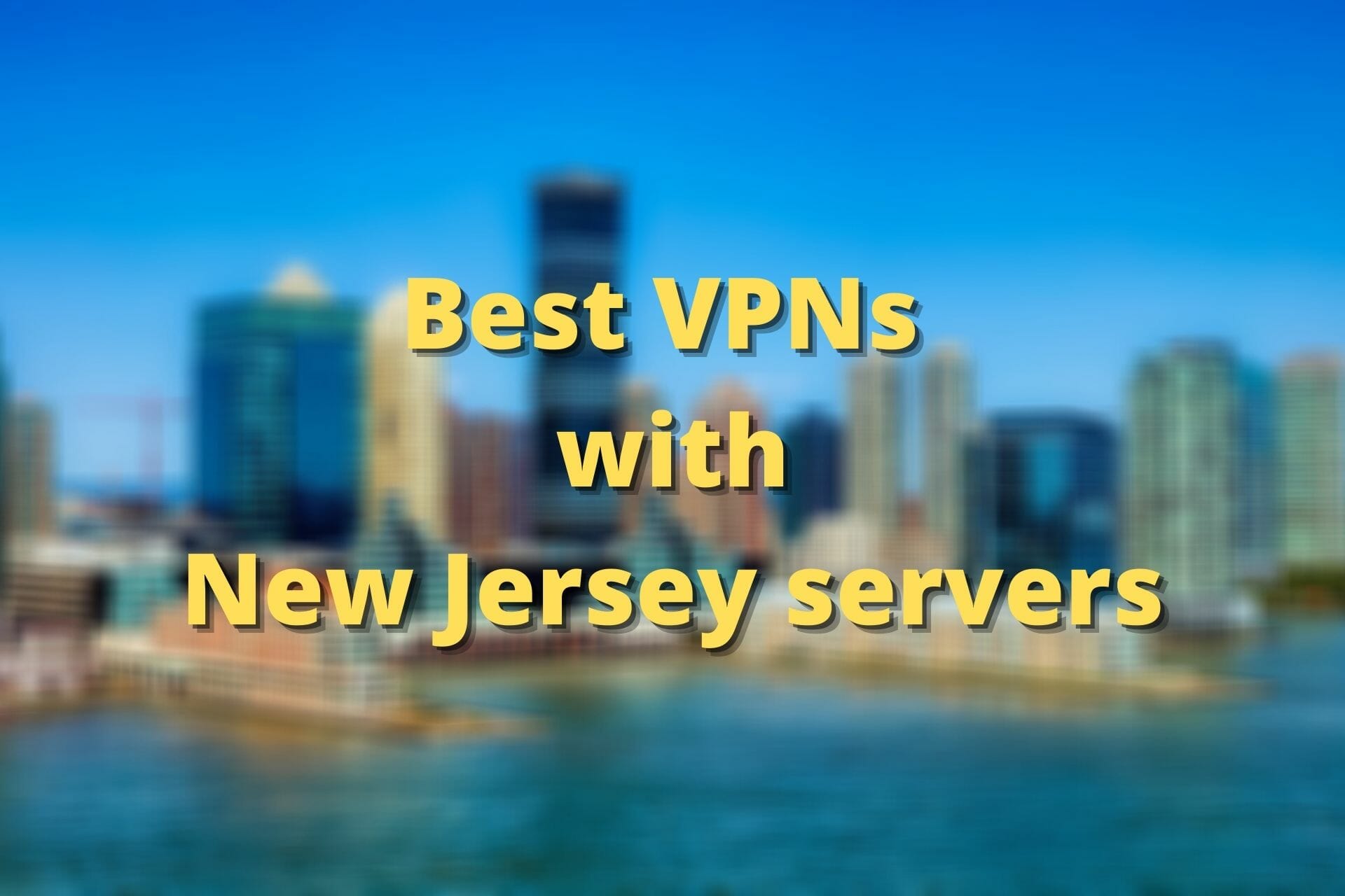 Best VPNs with New Jersey servers
