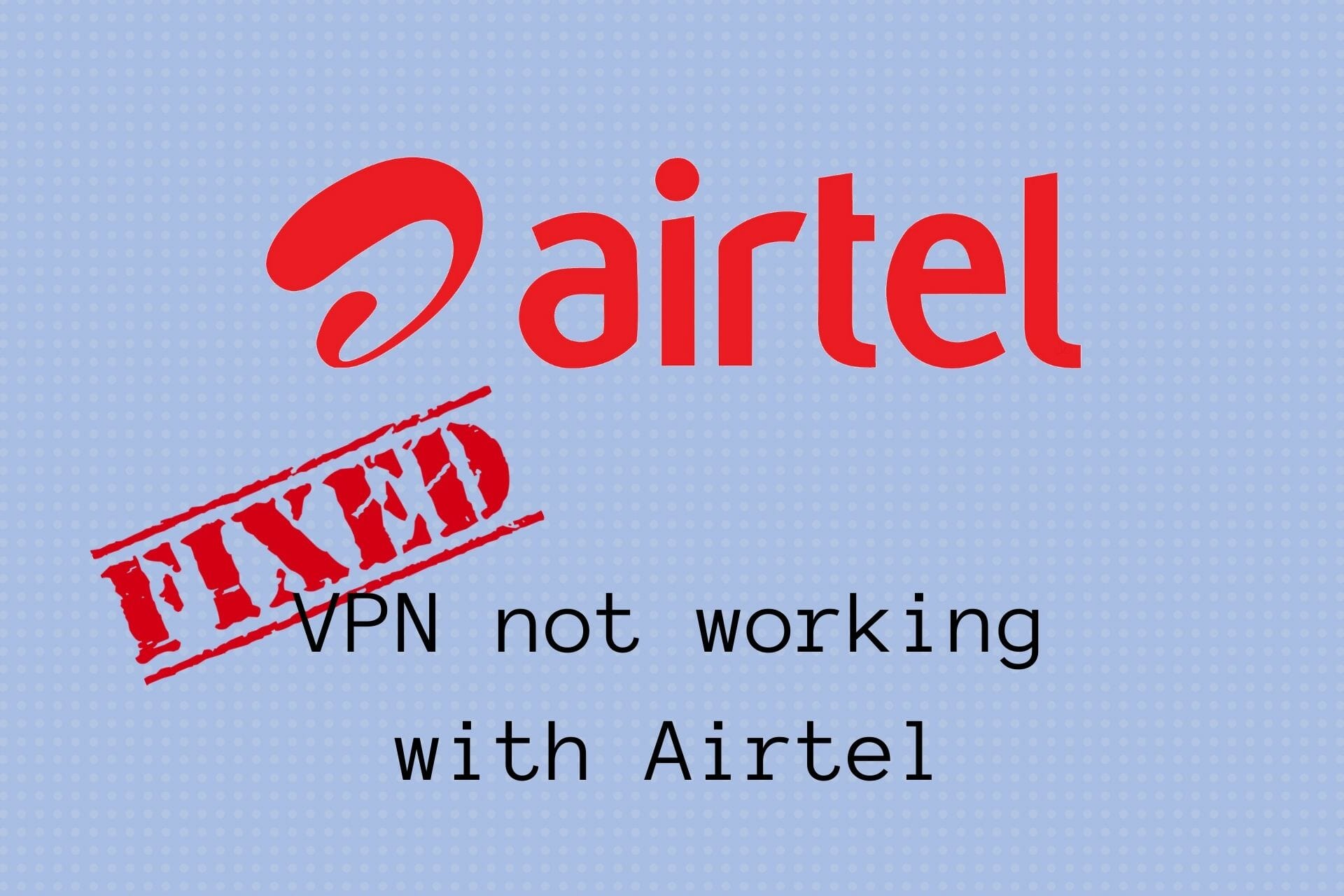 fix VPN not working with Airtel