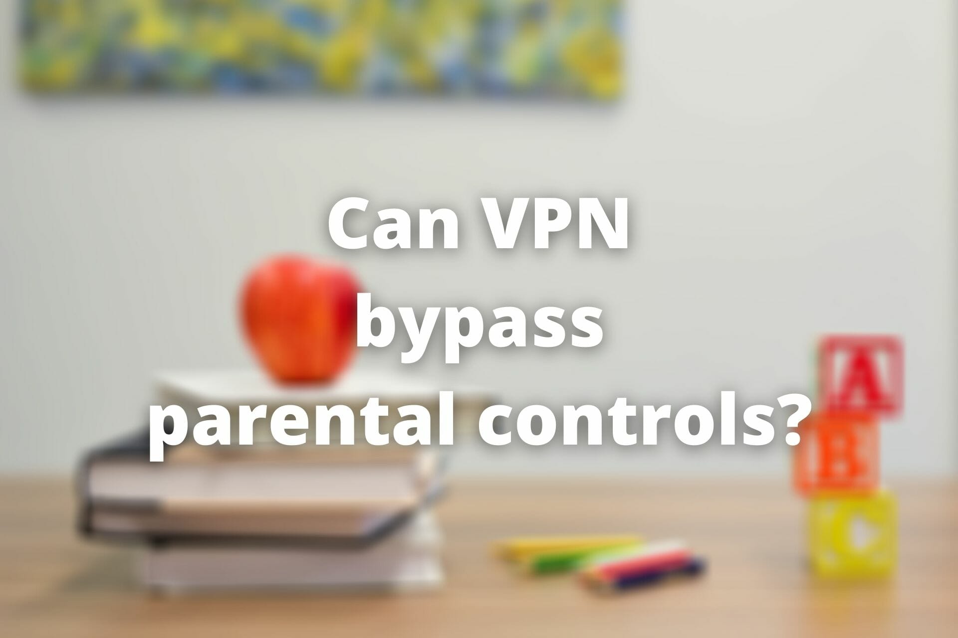 VPN bypass parental controls