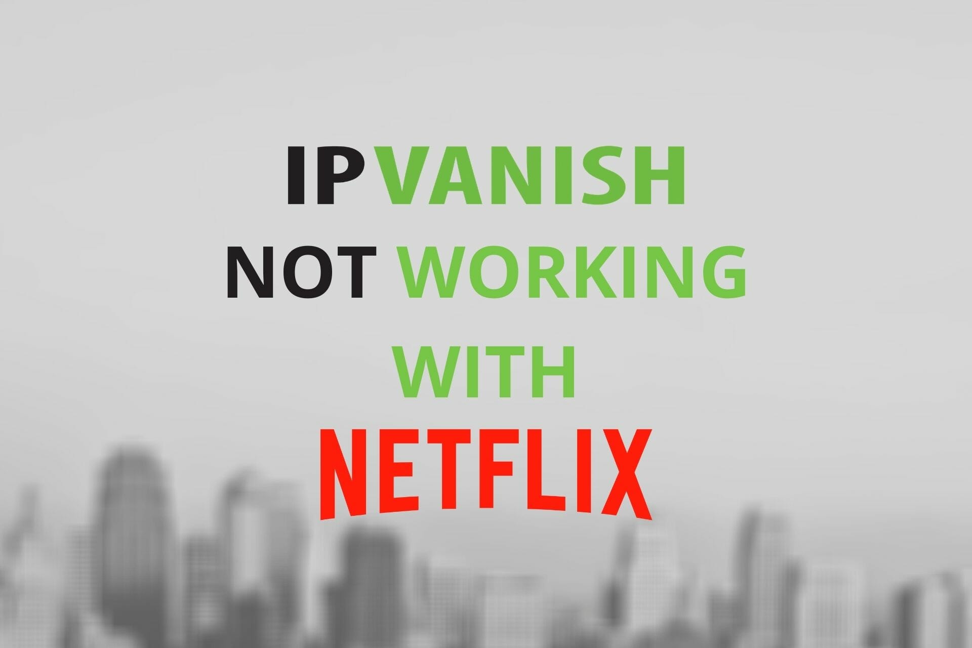IPVANISH not working with Netflix