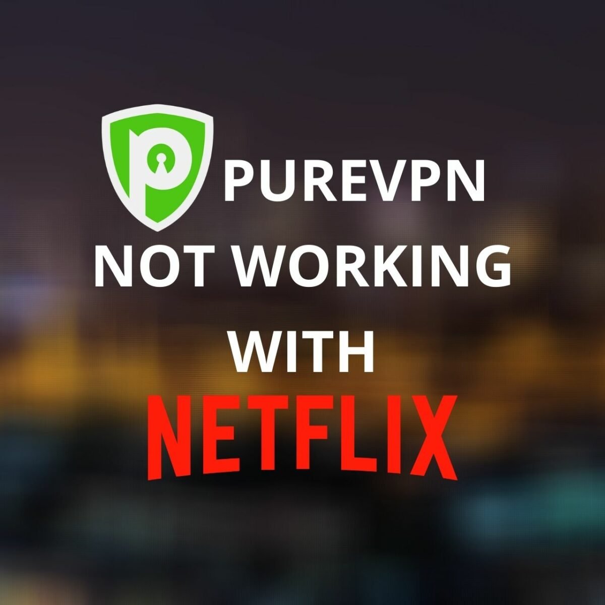 Fix Purevpn Not Working With Netflix 7 Tested Methods