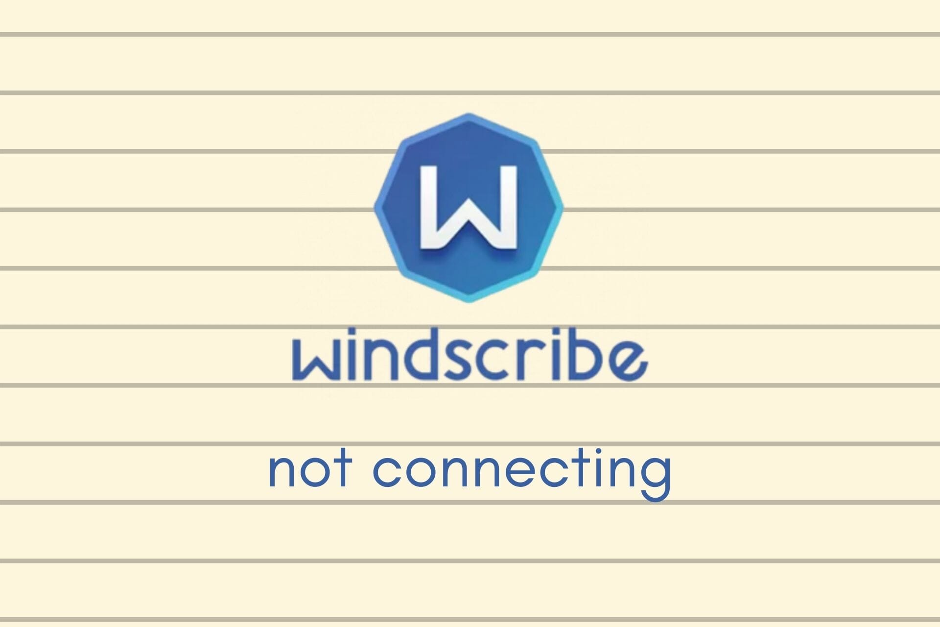 Windscribe not connecting