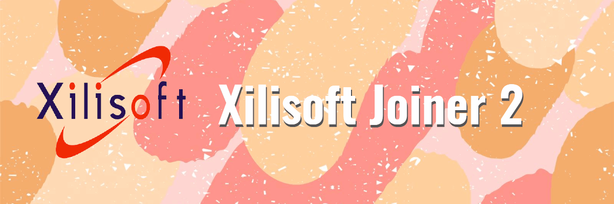 xilisoft Joiner video joiner software