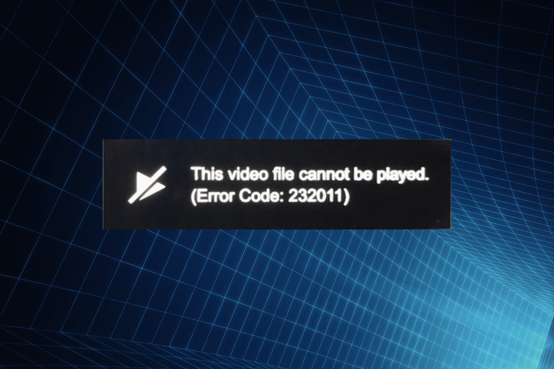 Fix this video file cannot be played. (error code 232011)