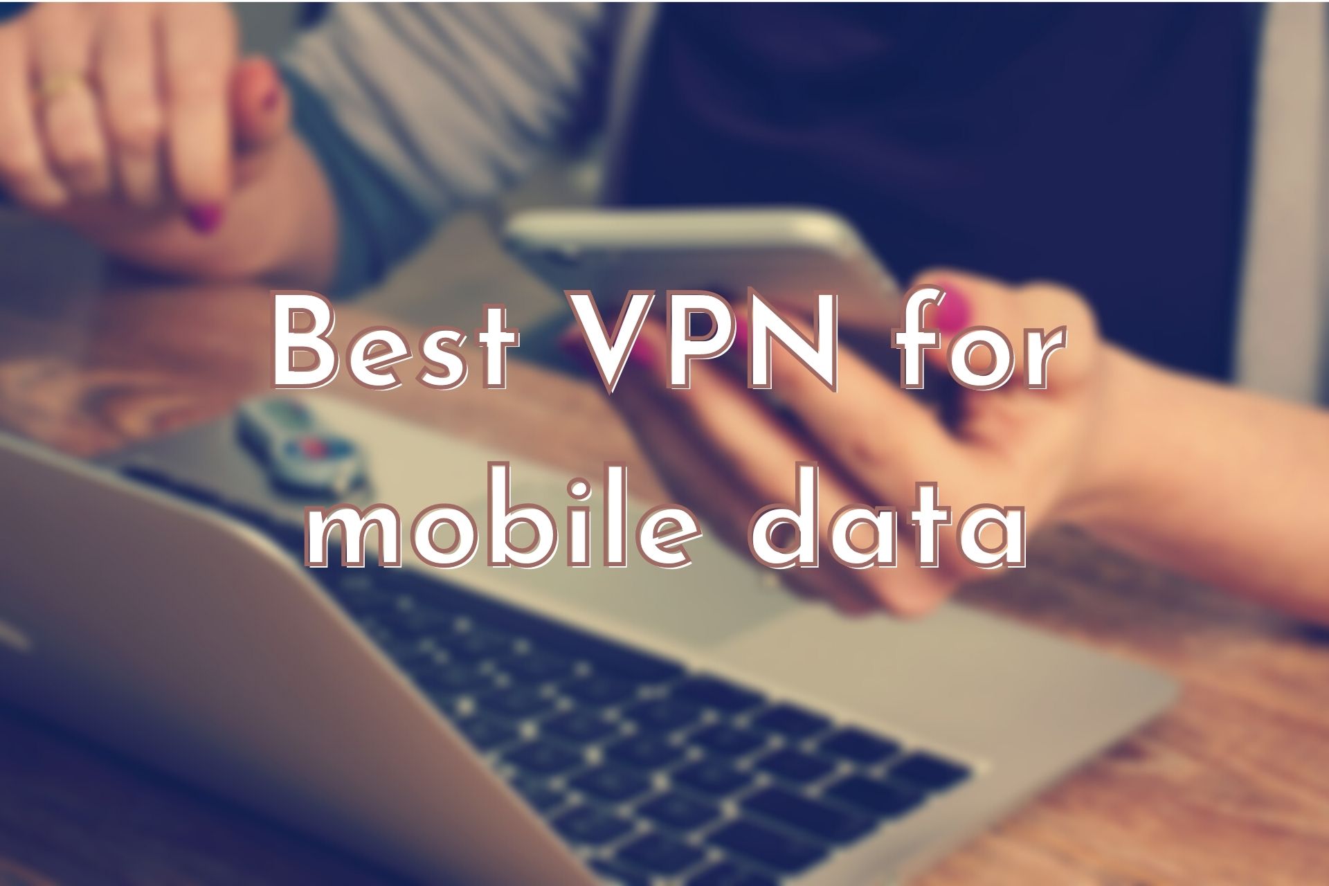 Best VPN for mobile data