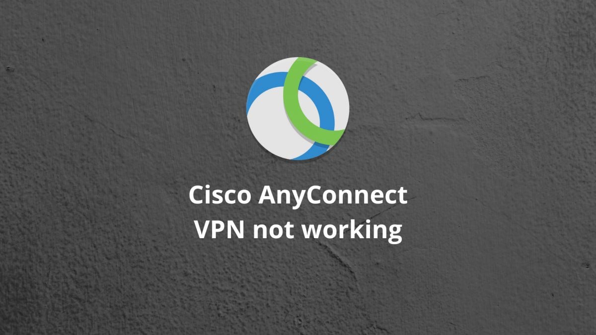 Cisco Anyconnect Vpn Not Working Fixed