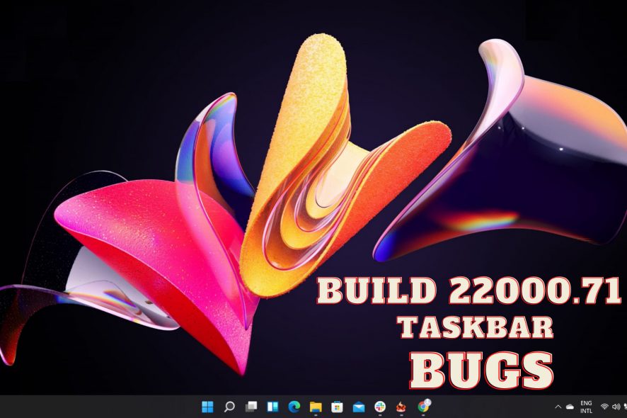 build 22000.71 taskbar bugs