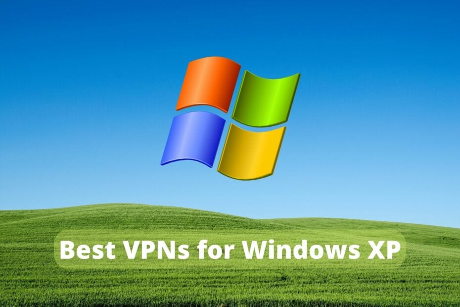 5 Best VPNs for Windows XP [2023 List]