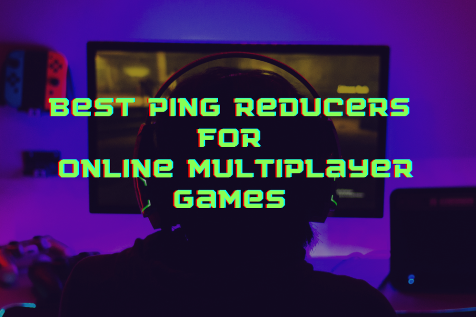 5 Best Ping Reducers for Online Multiplayer Games [2022 List]