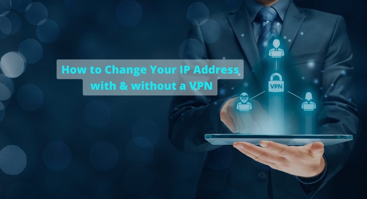 How to Change Your IP Address with a VPN
