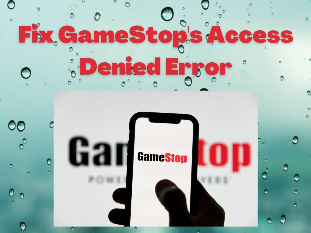 3 Quick Ways to Fix GameStop's Access Denied Error