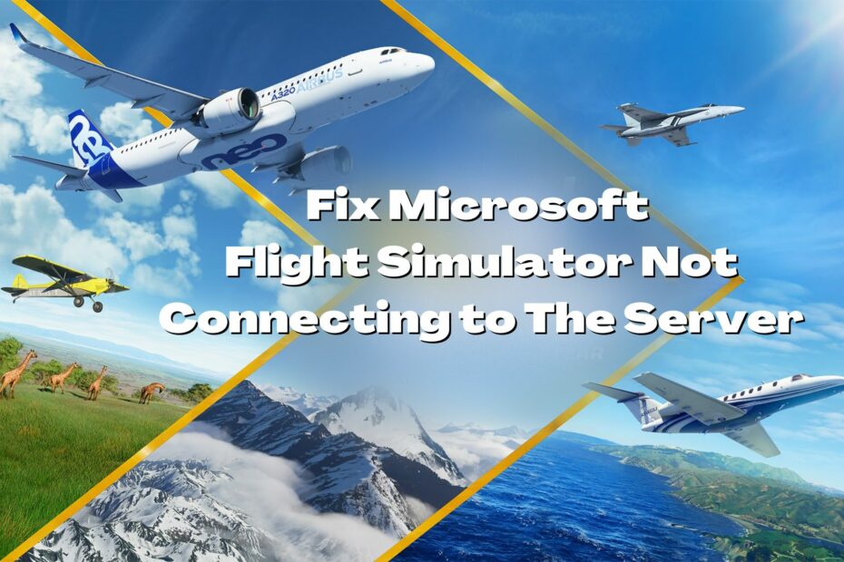 Fix Microsoft Flight Simulator Not Connecting To Server In 6 Ways