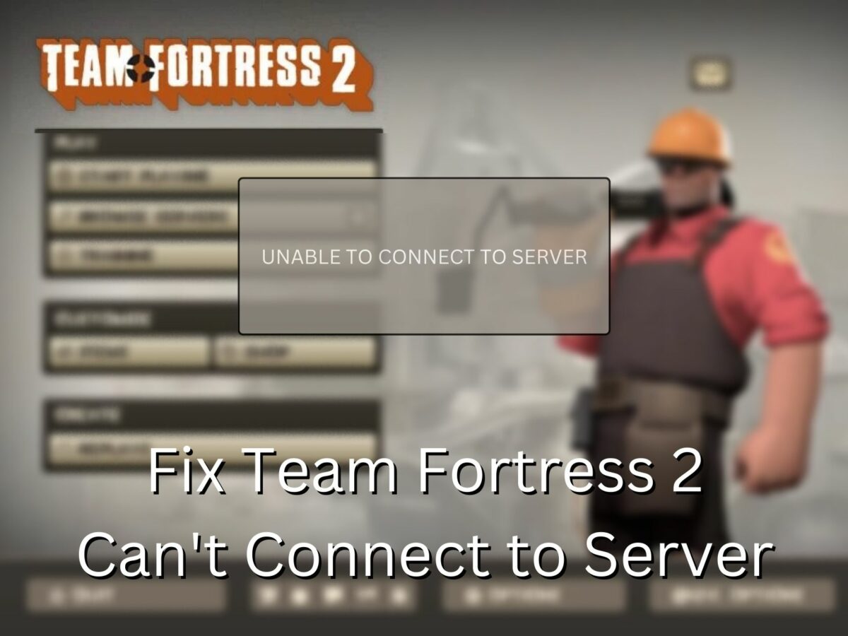 4 Easy Ways to Fix Team Fortress 2 Can't Connect to Server