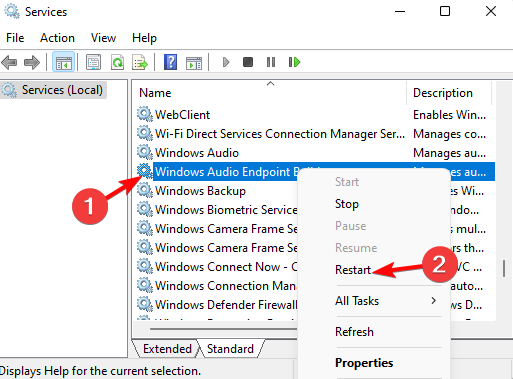 restart Press the Win + R keys together to launch the Run console. Here, type services.msc and hit Enter to open the Service manager.  In the Services window, go to the right, and in the Names column, look for Windows Audio. Right-click on it and select Restart.  Repeat the same for the Windows Audio Endpoint Builder service
