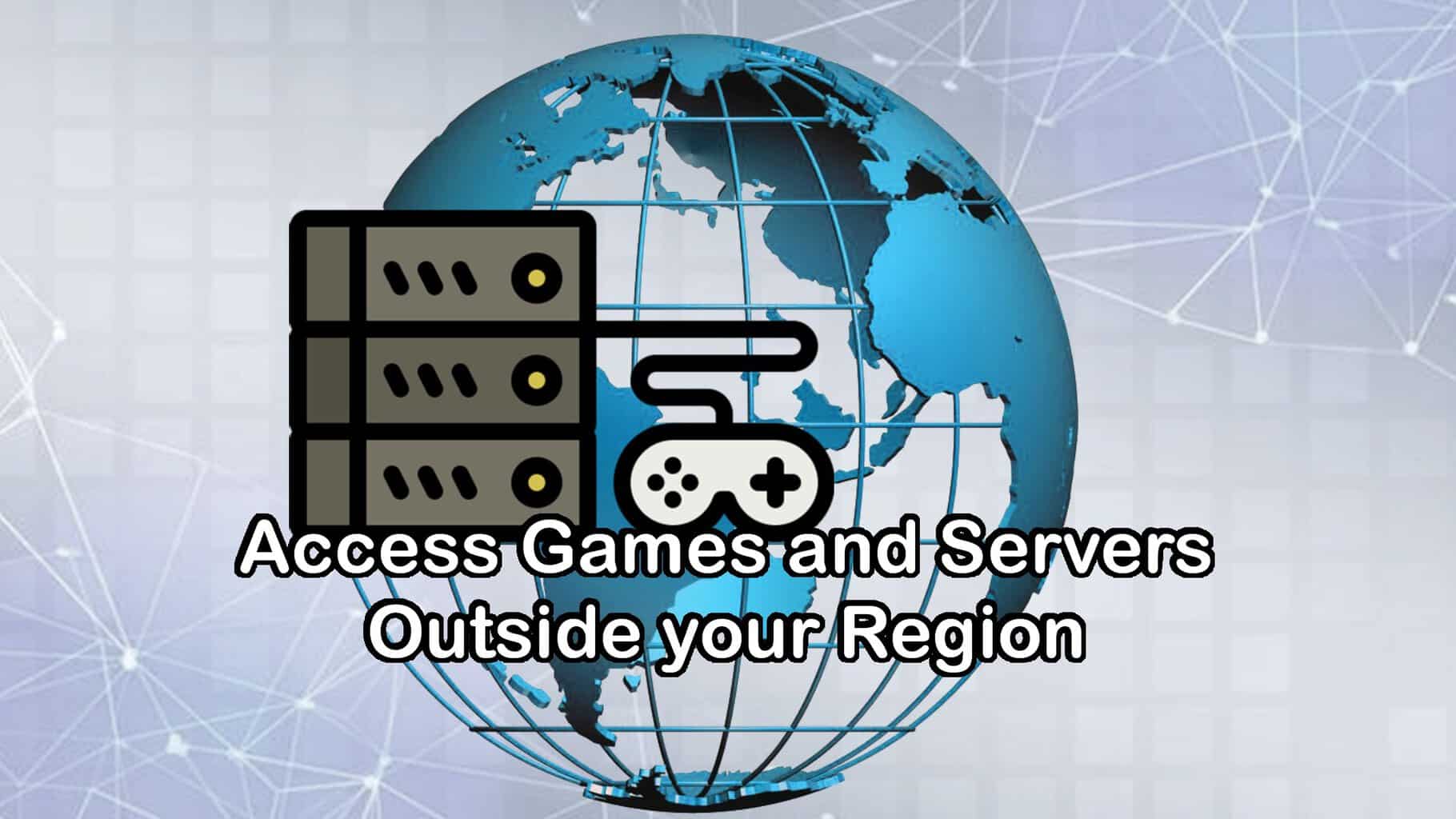 Access Games and Servers Outside your Region