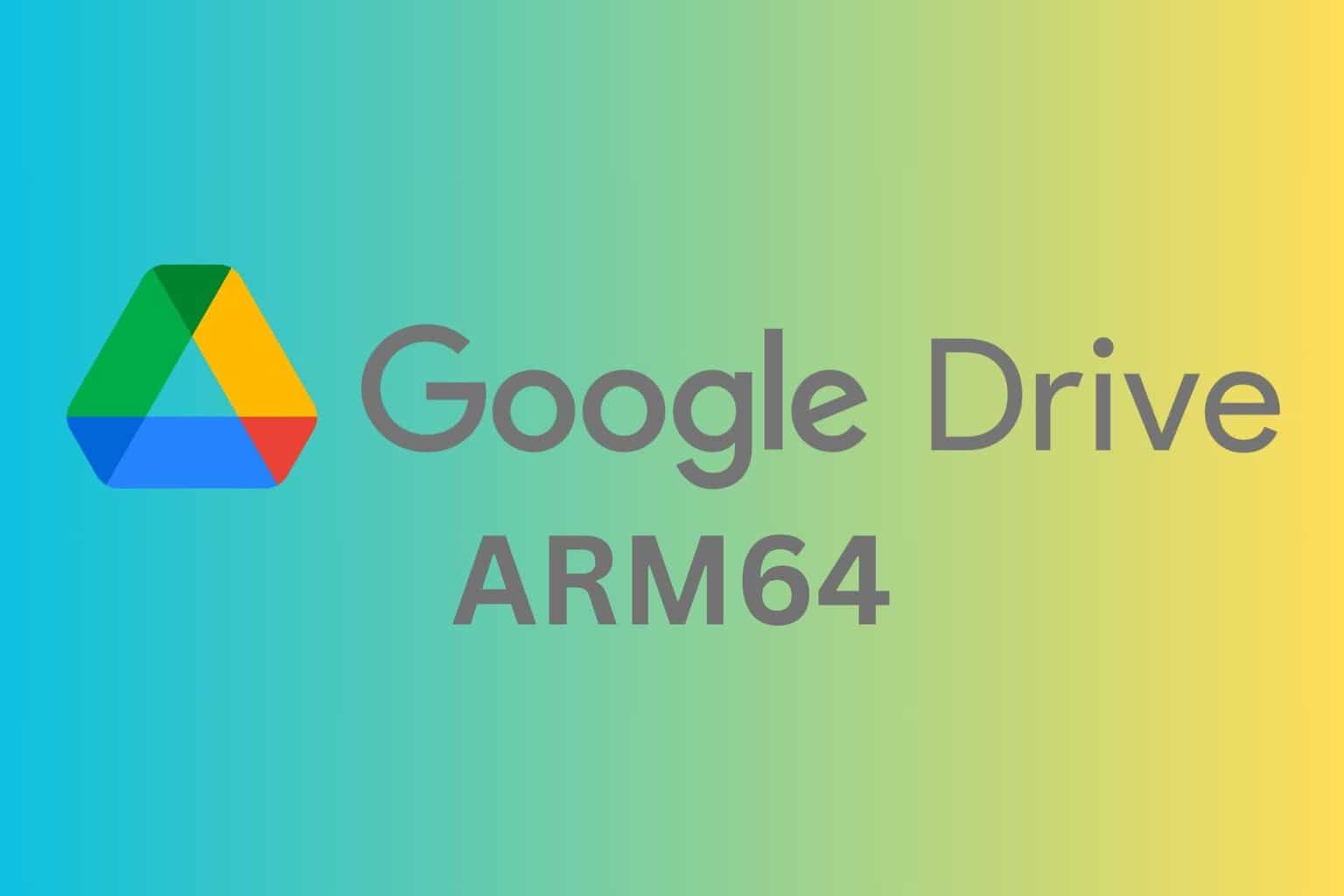 Google Drive is now available for Windows 11 ARM