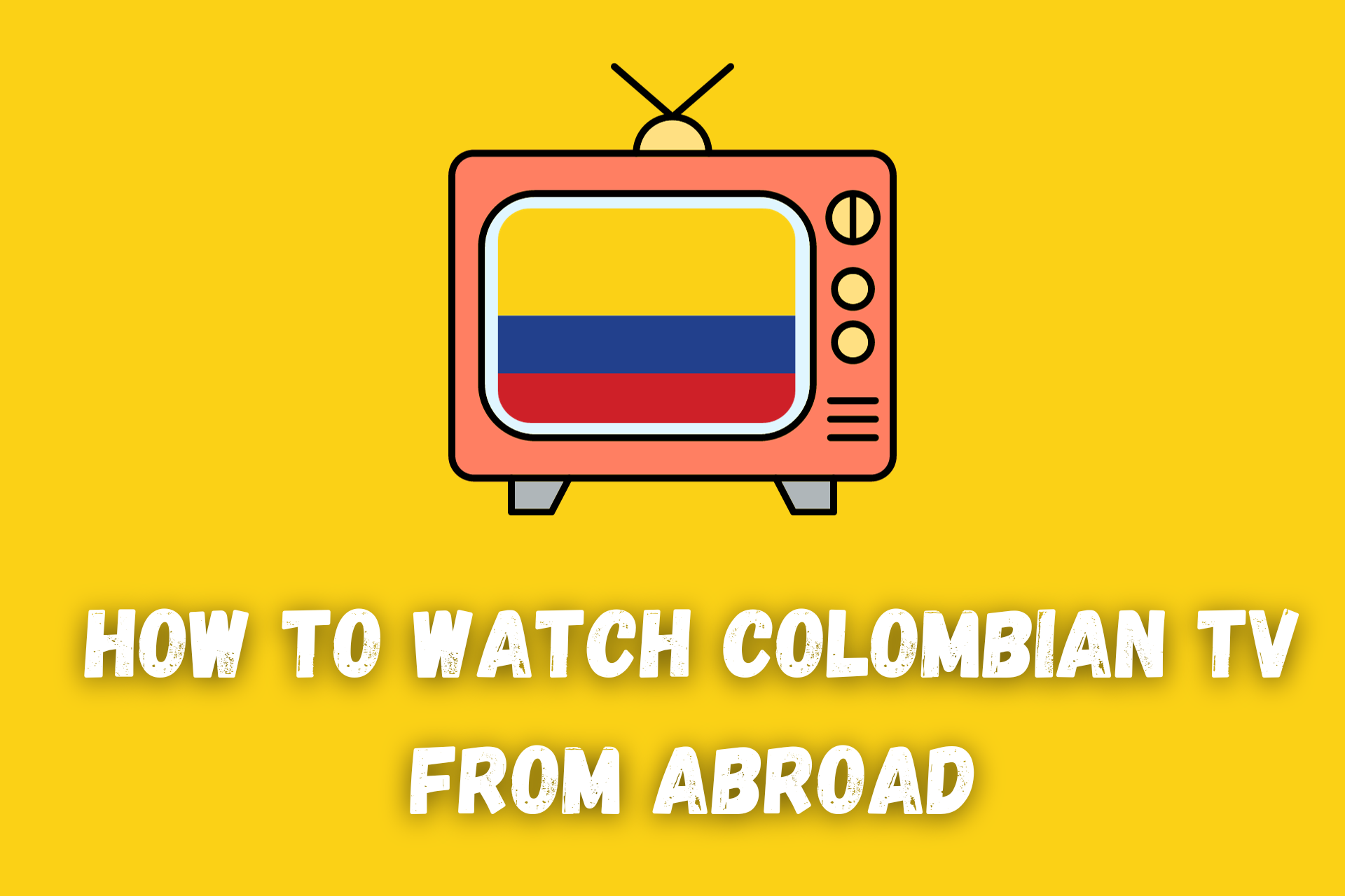 Cómo Ver TV Colombiana desde el Exterior [Método Efectivo]