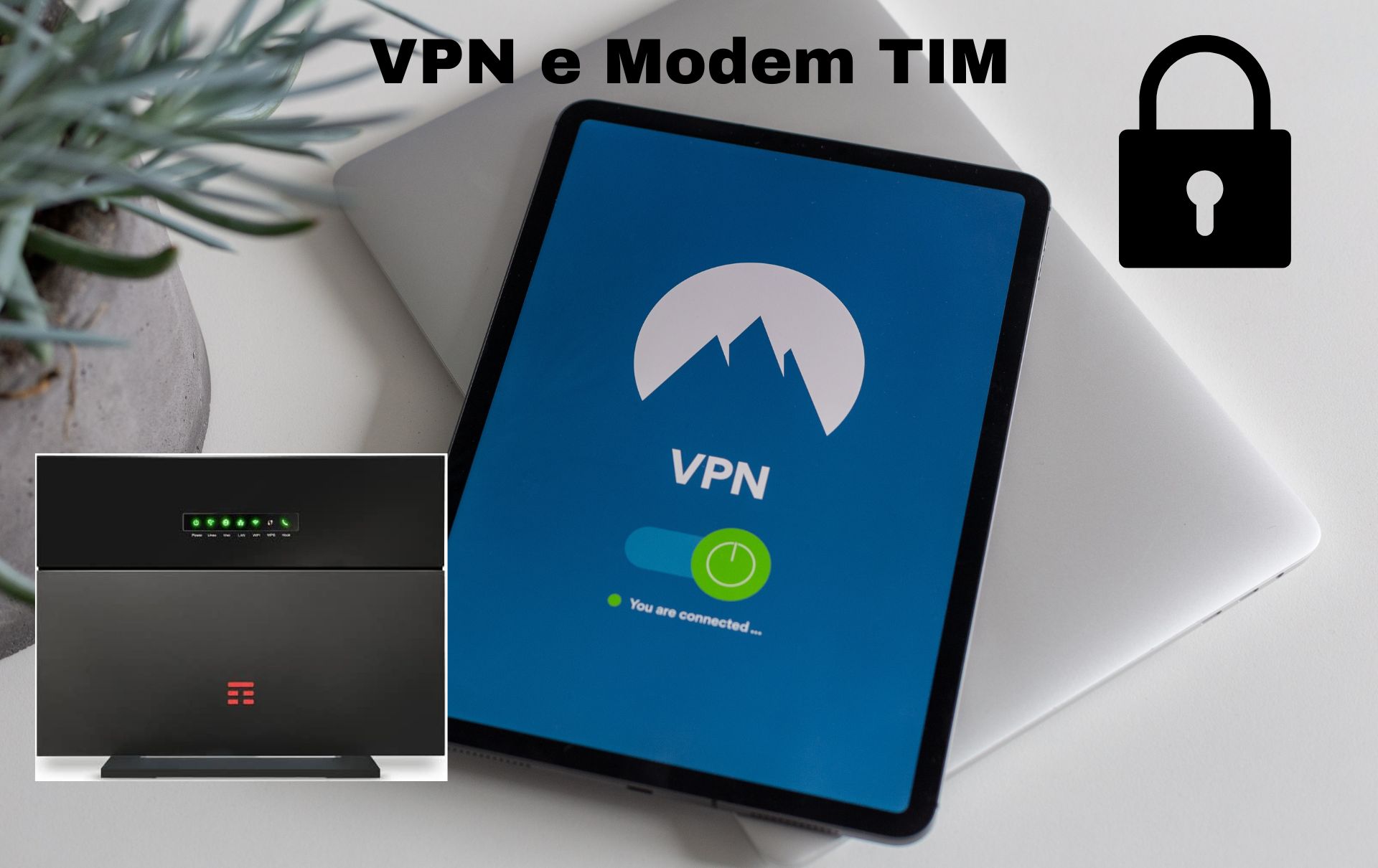 Modem TIM Sicuro: Le Migliori VPN per una Navigazione Protetta